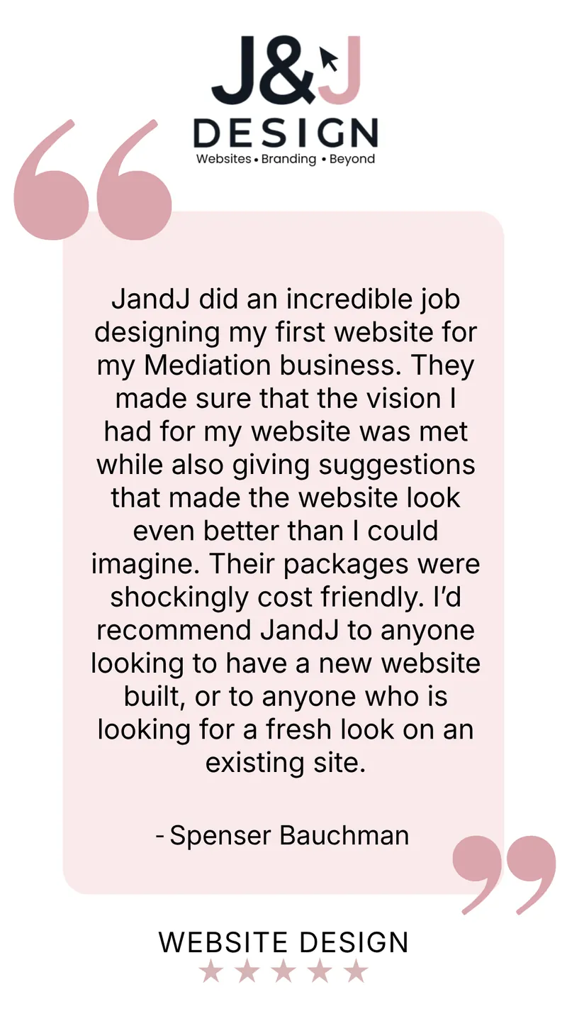 Five-star website design review from Spenser Bauchman: JandJ did an incredible job designing my first website for my Mediation business. They made sure that the vision I had for my website was met while also giving suggestions that made the website look even better than I could imagine. Their packages were shockingly cost friendly. I'd recommend JandJ to anyone looking to have a new website built, or to anyone who is looking for a fresh look on an existing site.