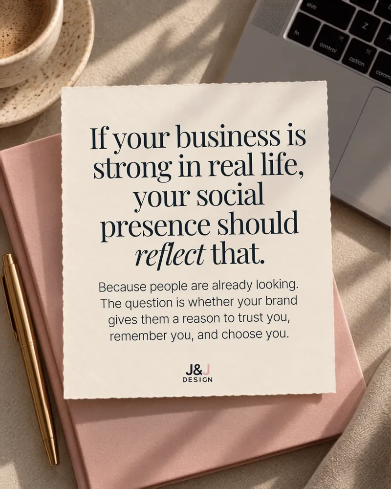 Note card: if your business is strong in real life, your social presence should reflect that. People are already looking; the question is whether your brand gives them a reason to trust you, remember you and choose you.
